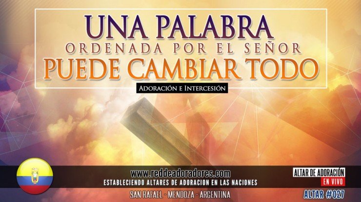 Una Palabra Ordenada Por El Señor Puede Cambiar Todo || Altar 2019 (027) Ecuador