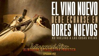 El Vino Nuevo Debe Echarse En Odres Nuevos | Leña Para El Altar (Ep 2)