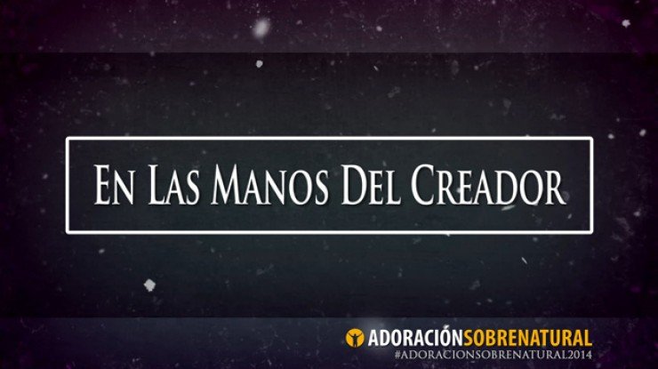 Reflexión - En Las Manos Del Creador
